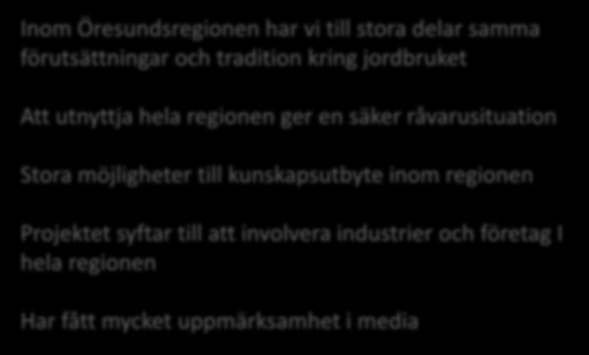 Pilotanläggning Mobila enheter Processoptimering LCA studier Ekonomiska studier Egen odling av grödor Inom Öresundsregionen har vi till stora delar samma förutsättningar och