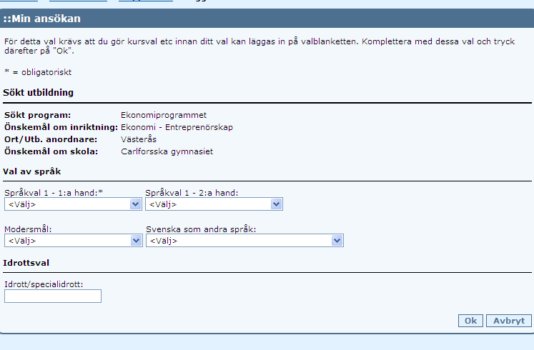 När sökande har gjort ett val från listan så ser det ut på följande sätt; Språkvalskontroll När sökande ska göra ett språkval så kommer det att ske en kontroll mot deras betygsrad.