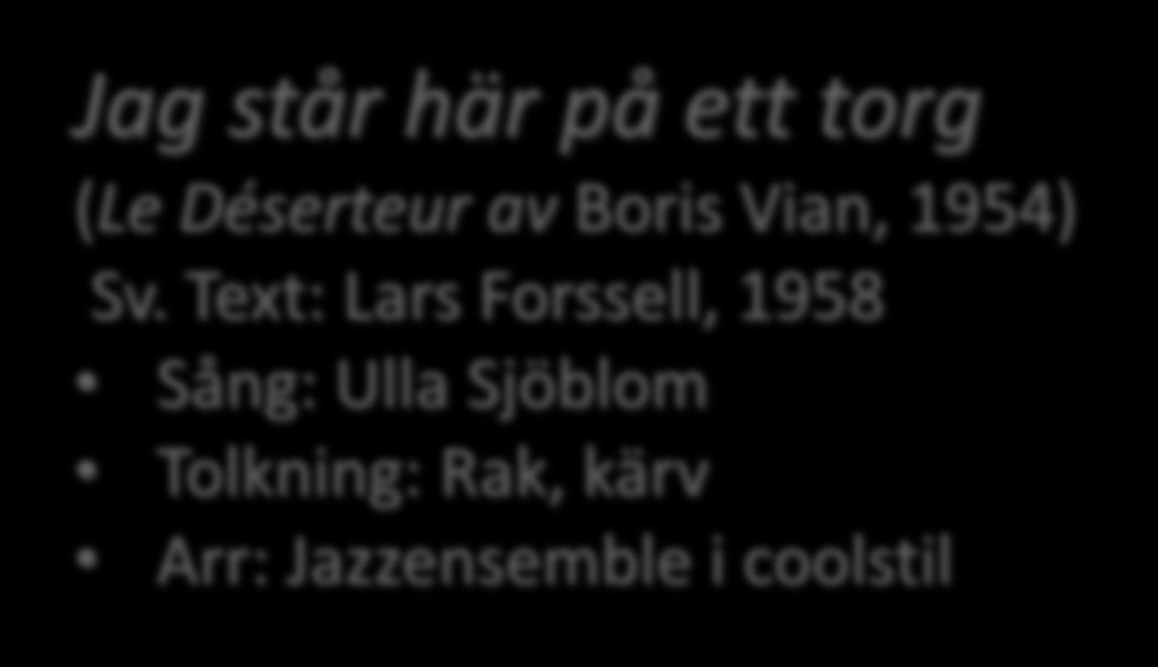 Jag står här på ett torg. Ett cirkuståg passerar. En clown, en vind passerar. Men jag är full av sorg. Mitt hjärta är en sång. Den handlar om hans läppar. Den handlar om hans ögon som spelade en gång.