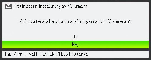 För att återställa alla inställningar på inställningsmenyn i YC Camera till ursprungliga grundinställningar 1. Tryck på [MENU] för att ta fram inställningsmenyn. 2.