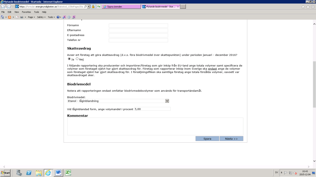 3 (8) Datum På första sidan ombeds du också fylla i vilket biodrivmedel det här formuläret ska gälla för. Om du väljer en låginblandad form ska också låginblandningsvolym anges.