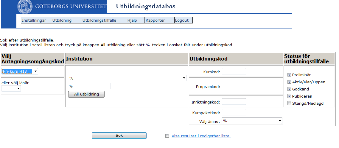 Antagningsomgångskod Du kan söka i specifik antagningsomgång, eller i flera antagningsomgångar genom att välja %-tecknet eller söka per läsår. Använd drop-downlistorna.