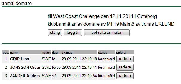 Bocka för aktuella domardagar i pop-up-rutan OBS! Om domardagarna skall ändras efter det att domaranmälan bekräftats måste f.n. den gamla anmälan tas bort och en ny läggas in (se nedan).