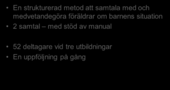 aktiviteter Utbildning i Föra barnen på tal Genomgång av befintlig statistik, data Översyn av organisation, överenskommelser Intervjuer med nyckelpersoner Sociologiskt perspektiv på små kommuner