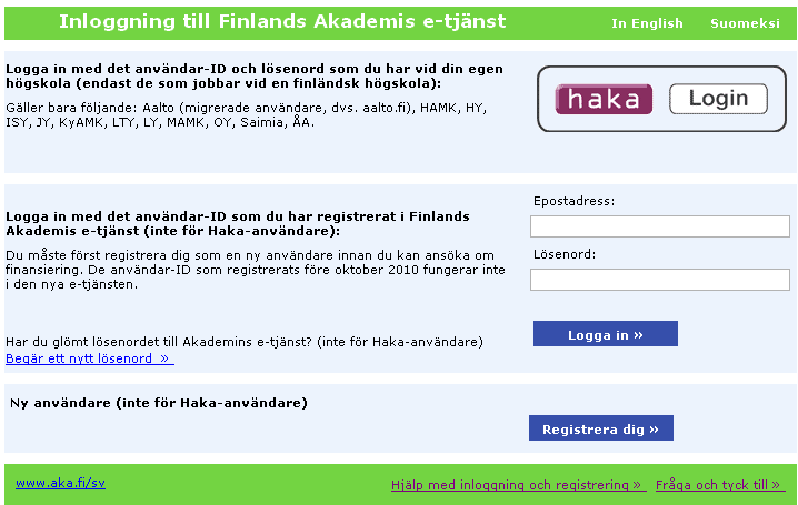 E-tjänstens användarguide 3 (16) 3 (16) Hur du registrerar dig och gör en ansökan 1. Registrera dig på Akademins e-tjänst Nämns din högskola i listan? Om inte, registrera dig/logga in nedan.