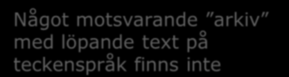 Teckenspråk och teckenspråkiga Kunskaps- och forskningsöversikt 2006:29 För svenska språket, i såväl skriven som talad form, finns numera allmänt tillgängliga databaser med stora textmängder.