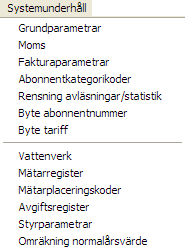 Vatten 10 3. Systemunderhåll På denna meny har funktioner som används mer sällan samlats. funktioner används vid grundupplägg, underhåll av tariffer och avgifter samt registervård.