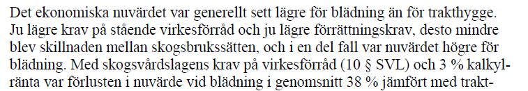 Obs: I denna Skogsstyrelse- rapport kommer det fram att den årliga medeltillväxten inte blir sämre med ett lågt virkesförråd än med ett högt virkesförråd!