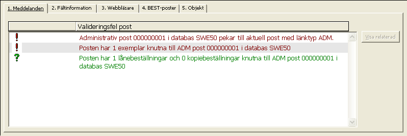 Klicka i detta fall på Avbryt. Fönstret Varningar/fel vid validering av post stängs och listan på länkade poster visas i fliken Meddelanden i den nedre rutan.