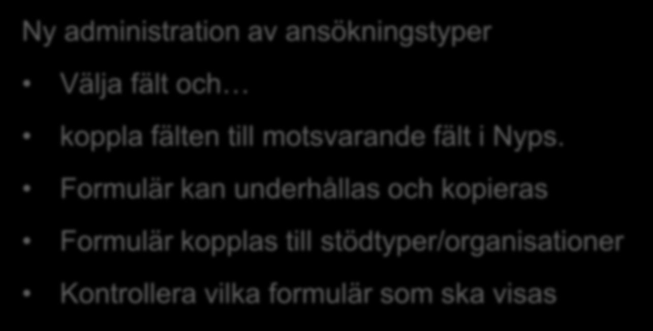 Min ansökan Ny administration av ansökningstyper 6-8 månader Välja fält och Ny administration av ansökningstyper koppla fälten till motsvarande fält i Nyps.