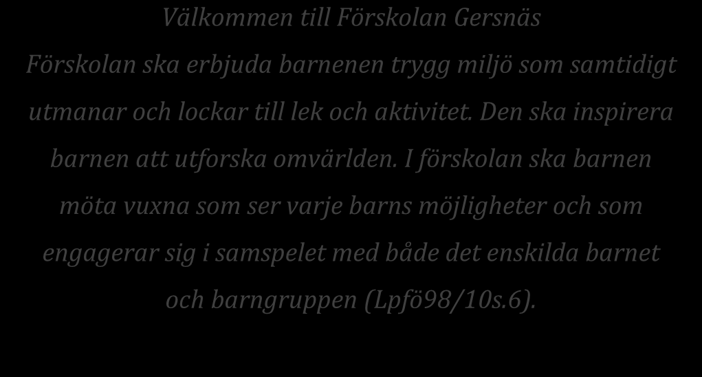 BILDNINGSFÖRVALTNINGEN Datum 1 (26) Ert datum 2015-02-25 Er beteckning Kvalitetsredovisning Förskola 2014 Gersnäs ska lägga grunden för ett livslångt lärande.