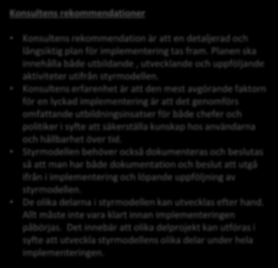 IV Implementering av styrmodellen Konsultens analys av nuläget Kommunen har erfarenhet sedan tidigare av liknande utvecklingsinsatser som inte lett till önskvärt resultat med avseende på