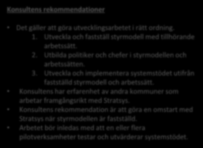 IX Systemstöd Konsultens analys av nuläget Konsultens rekommendationer Ett systemstöd syftar till att underlätta arbetet i styrmodellen och samtidigt öka kvalitetssäkring med avseende på