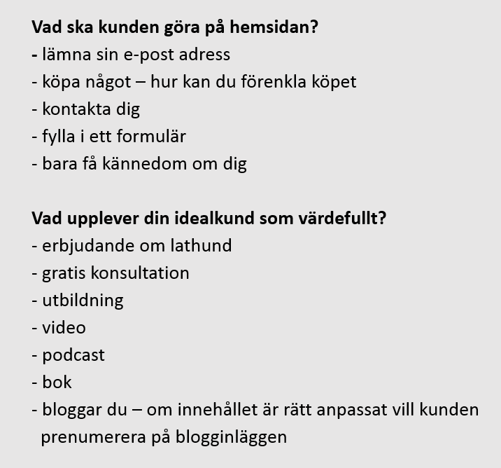 MÅL med webbplatsen Det finns många olika typer av mål för en hemsida. För de allra flesta företagare är målet att fånga upp nya presumtiva kunder (leads) för att kunna göra fler affärer.