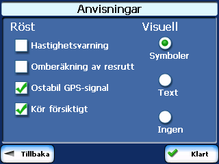 Bild 22 - Inställning av anvisningar Röstanvisningar Hastighetsvarning Omberäkning av resväg Ostabil GPS-signal Kör försiktigt Visuella anvisningar Text Symboler Inga Denna anvisning varnar dig när