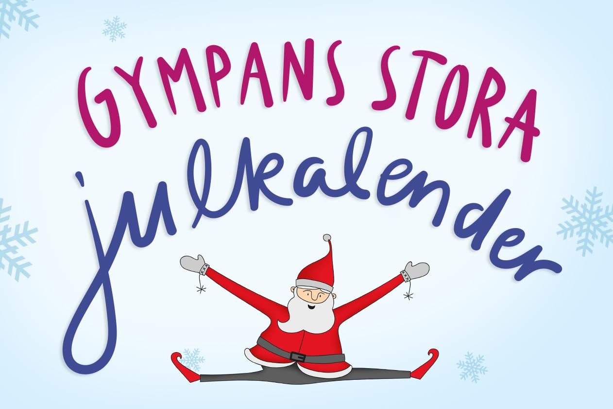 GYMNASTIKENS JULKALENDER Sist men inte minst vill vi tipsa om Gympans stora julkalender som är ett samarbete mellan GF Öst och GF Centralt.