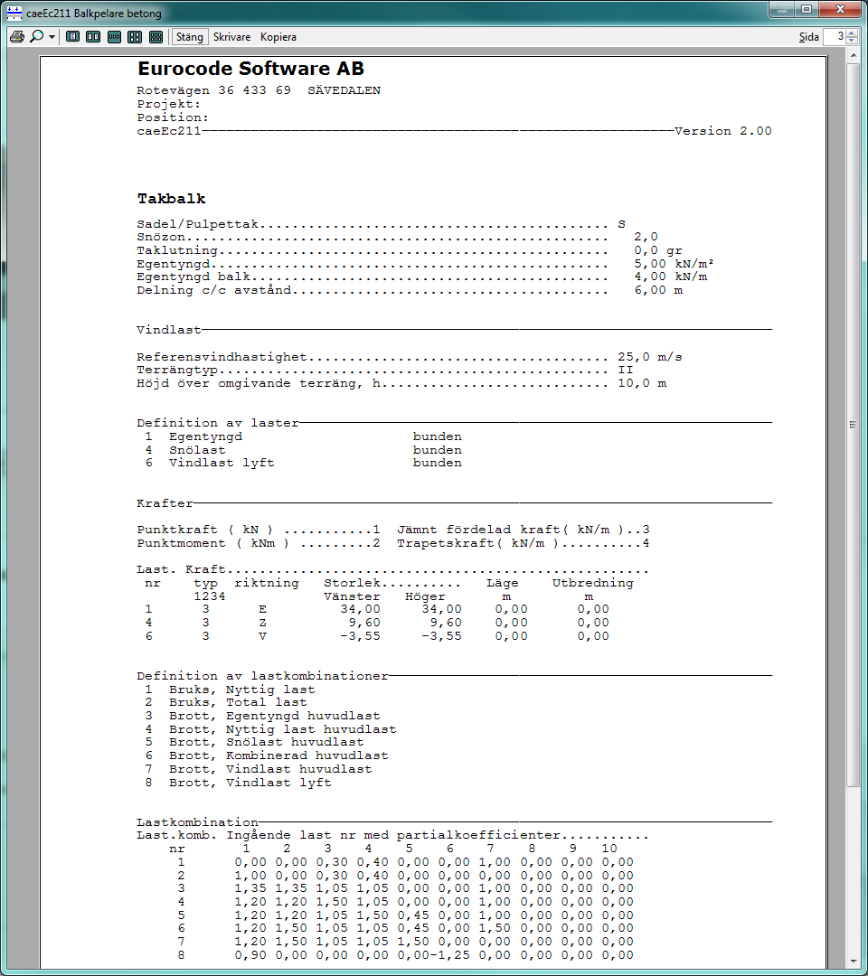 caeec211 Balk betong Sidan 24(27) Statikutskrift Här erhålls en rapport i vilken indata samt beräkningsresultat redovisas, se Figur 18.