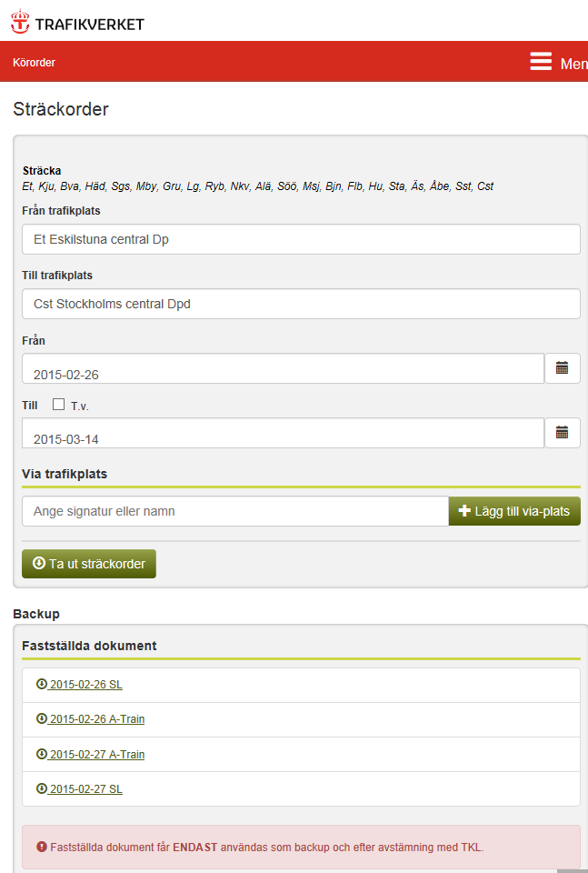Uttag sträckorder 1. Välj Sträckorder i huvudmenyn 2. Ange aktuell sträckan i från och till trafikplats genom att ange platsnamn eller signatur. 3. Kontrollera vald sträcka.