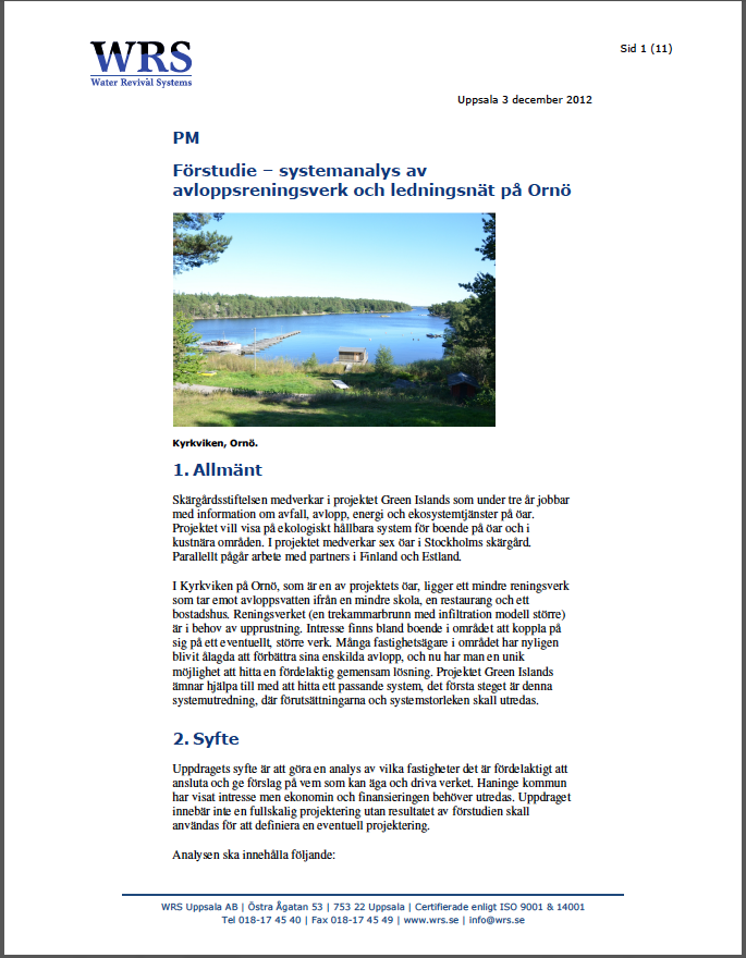 Resultat från avloppsutredningen På uppdrag av Skärgårdsstiftelsen har Water Revival Systems genomfört en systemanalys med syftet att analysera vilka fastigheter som är fördelaktiga att ansluta till