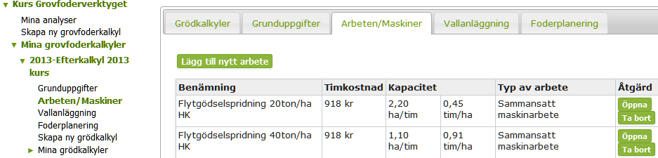 6. ÄNDRA MASKINKOSTNADER I GRÖDKALKYLER grovfoderkalkyl, t.ex. Efterkalkyl 2013. TRYCK på Arbeten/maskiner. Vad gör man? Maskinarbeten läggs in under Arbeten/maskiner.