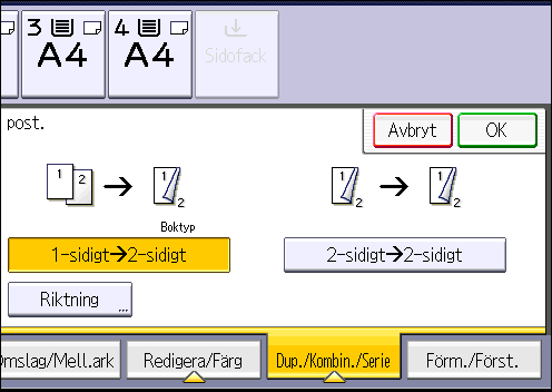 3. Kopiator Original Placering av original Originalriktning Riktning (Orientation) Kopiator Boktyp Blocktyp 1. Tryck på [Dup./Kombin./Serie]. 2. Kontrollera att [Duplex] är valt.