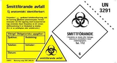 Smittförande avfall Ej anatomiskt identifierbart VIKTIGT att förpackningen märks med följande etikett innan utplacering på avdelningen: Förpackning: Godkända förpackningar för transport av farligt