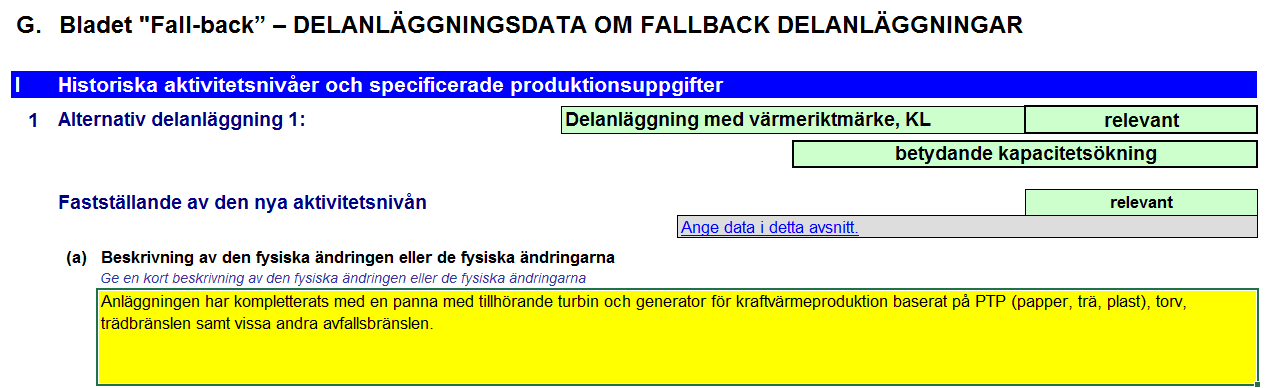 5. Avsnitt 5: Flik F_ProductBM och Flik G_Fall-back 2015-11-16 En av dessa flikar ska fyllas i om en ny anläggning har tagits i drift, eller om en eller flera kapacitetsändringar har genomförts.