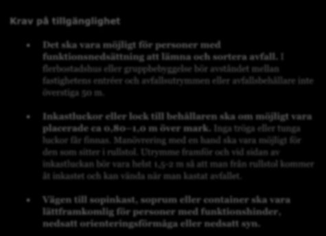 Inkastluckor eller lock till behållaren ska om möjligt vara placerade ca 0,80 1,0 m över mark. Inga tröga eller tunga luckor får finnas.