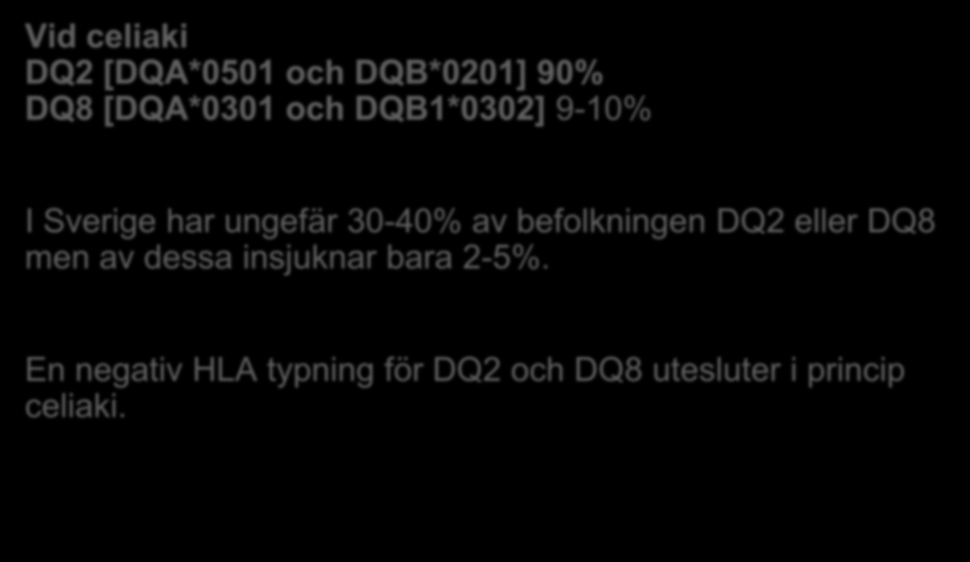 HLA II bestämning Vid celiaki DQ2 [DQA*0501 och DQB*0201] 90% DQ8 [DQA*0301 och DQB1*0302] 9-10% I Sverige har ungefär 30-40% av