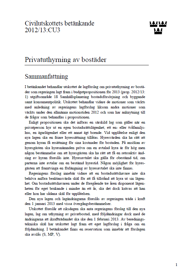 Nya regler för privatuthyrning av bostäder från 1 februari 2013 I en omröstning den 19 december 2012 sa riksdagen ja till regeringens förslag om nya regler för privatuthyrning av bostäder.