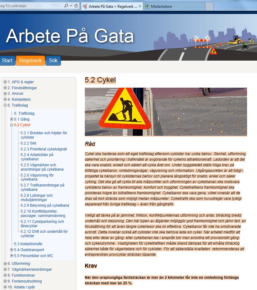 Regelverk cykel och fotgängare 5..1 Bredder och höjder för cyklister 5.. Sikt 5..3 Prioriterat cykelvägnät 5..4 Arbetstider på cykelbanor 5..5 Vägmärken och anordningar på cykelbana 5.