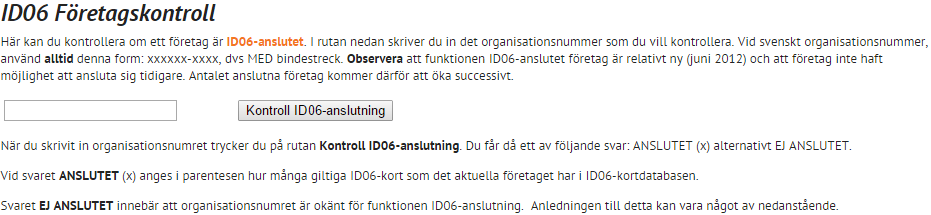 Förslagen nedan utgår ifrån att du vill ansluta dig och tillämpa ID06 system för att tillgodose kraven i de nya tillämpningarna om elektronisk personalliggare i byggbranschen. 1.