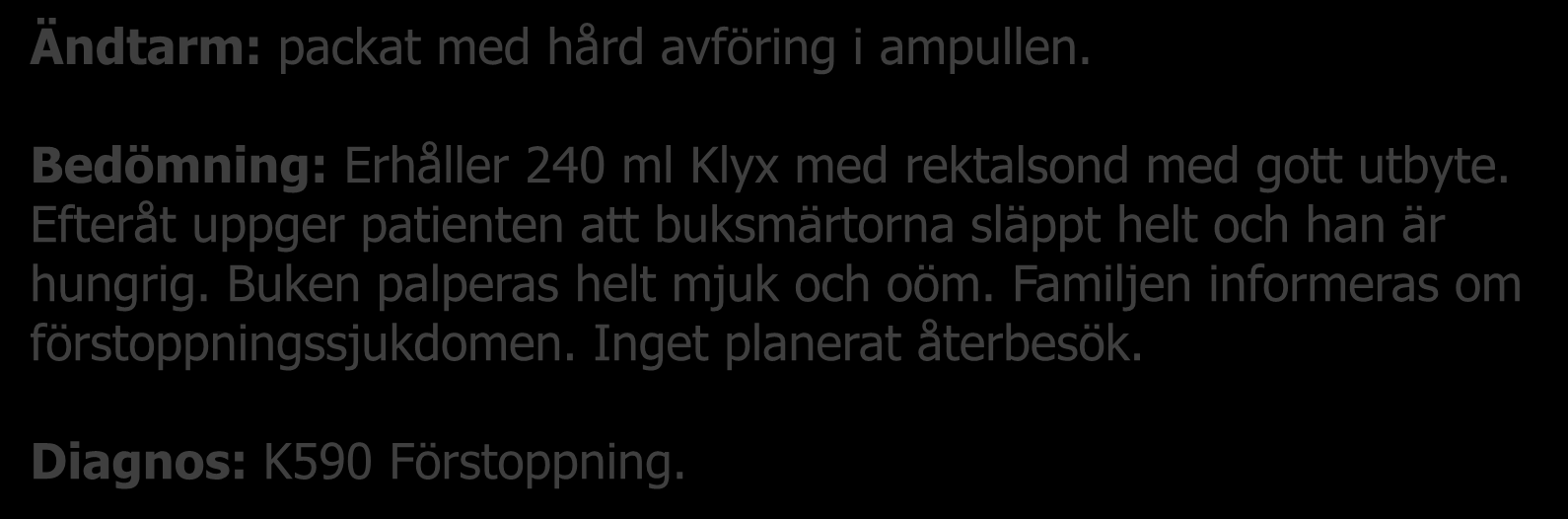 There are only two contraindications to rectal examination: 1) no fingers, or 2) no anus Ändtarm: packat med hård