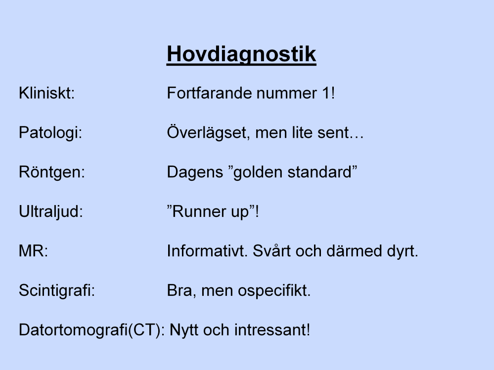 En lista på vad som idag är praktiskt genomförbara bilddiagnostiska tekniker. Ofta krävs flera av dem för att få tillräcklig information.