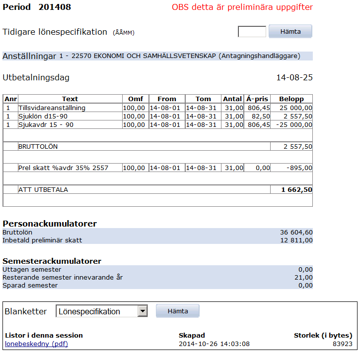 Lönespecifikation Klicka på fliken Min sida, klicka därefter på rubriken Lönespecifikation. Lönespecifikationen som visas är preliminär för innevarande månad så länge lönekörningen inte är gjord.