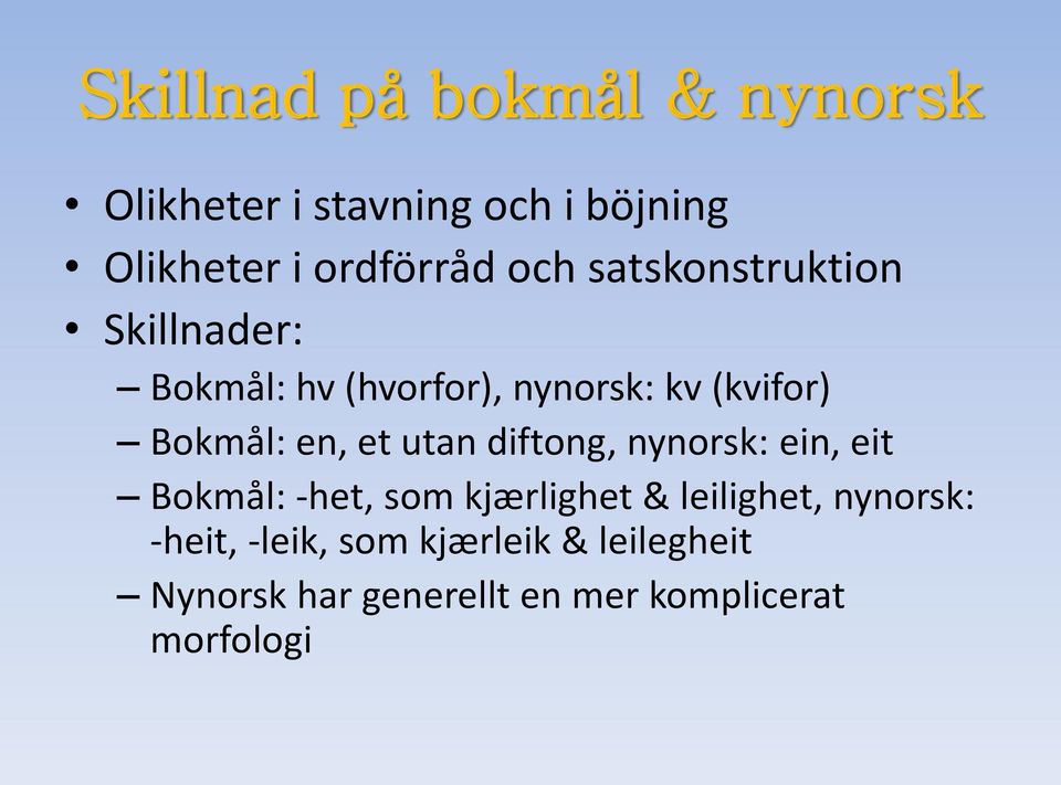 et utan diftong, nynorsk: ein, eit Bokmål: -het, som kjærlighet & leilighet, nynorsk: