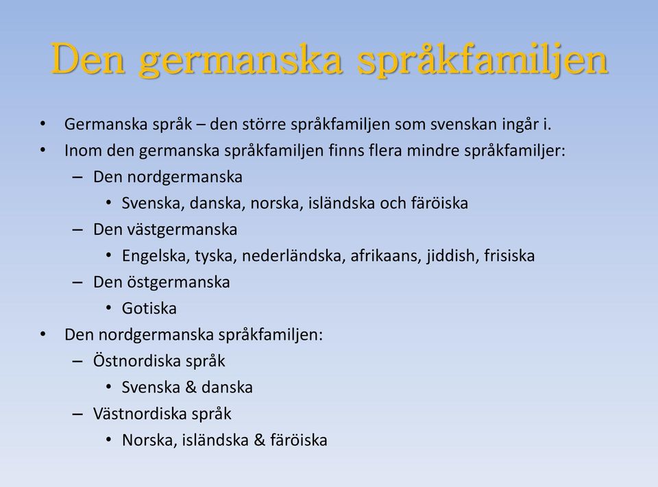 isländska och färöiska Den västgermanska Engelska, tyska, nederländska, afrikaans, jiddish, frisiska Den