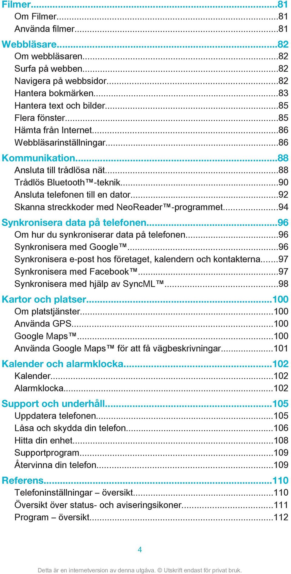 ..92 Skanna streckkoder med NeoReader -programmet...94 Synkronisera data på telefonen...96 Om hur du synkroniserar data på telefonen...96 Synkronisera med Google.