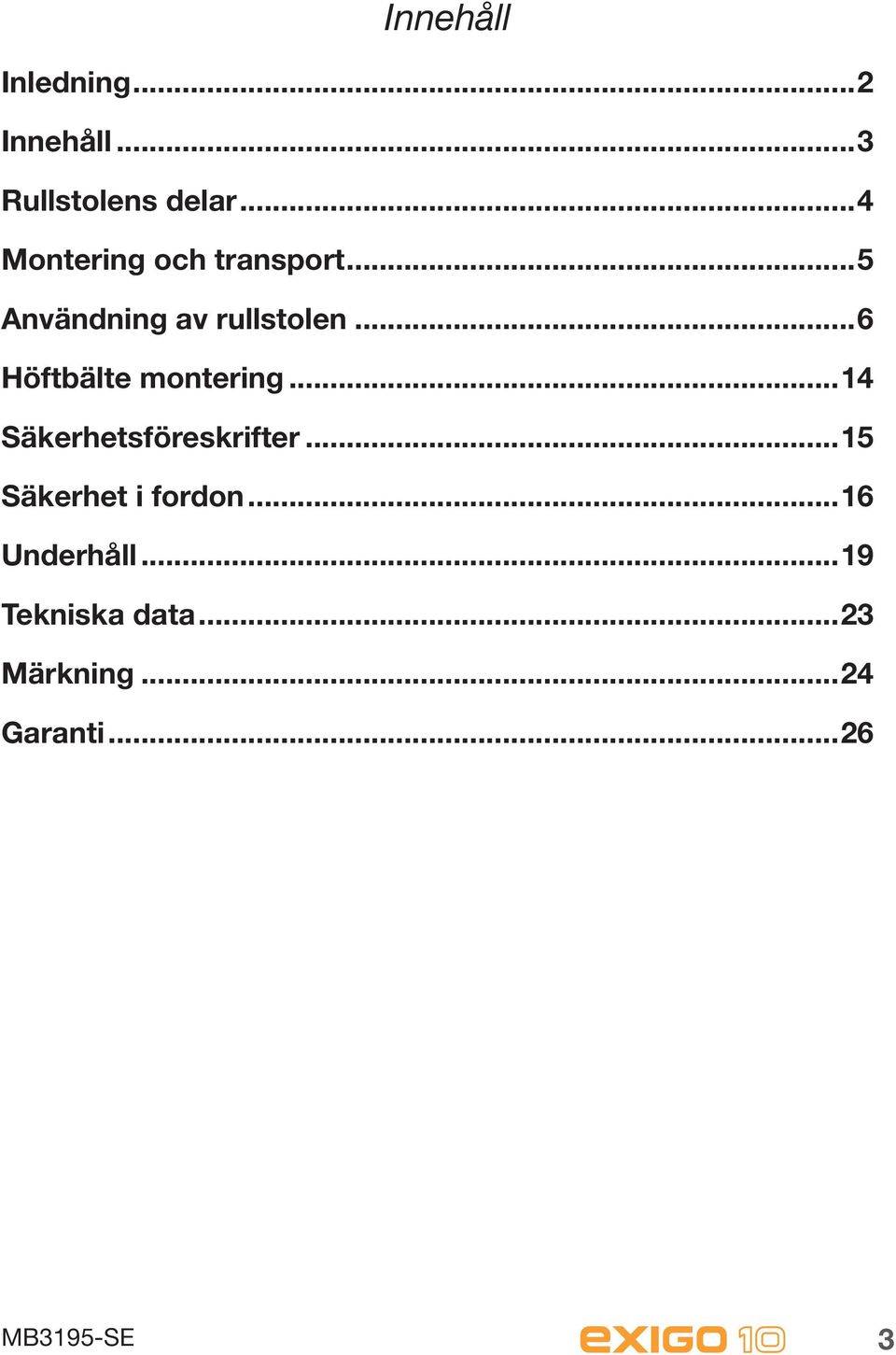 ..6 Höftbälte montering...14 Säkerhetsföreskrifter.