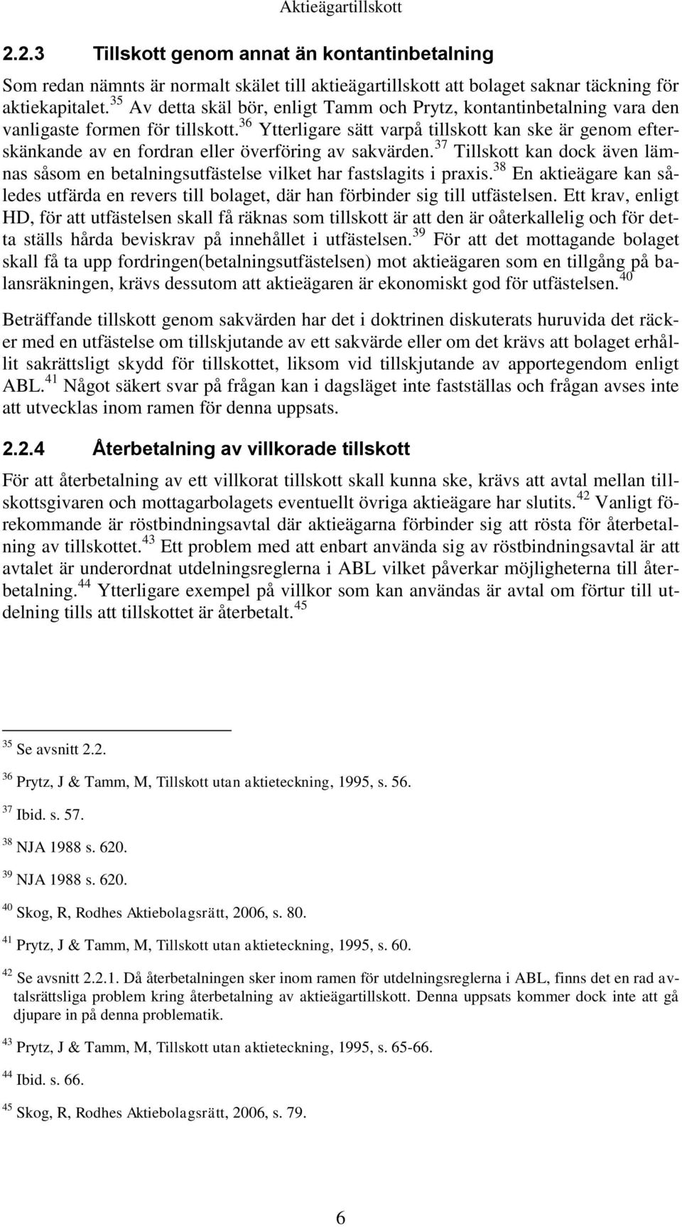 36 Ytterligare sätt varpå tillskott kan ske är genom efterskänkande av en fordran eller överföring av sakvärden.