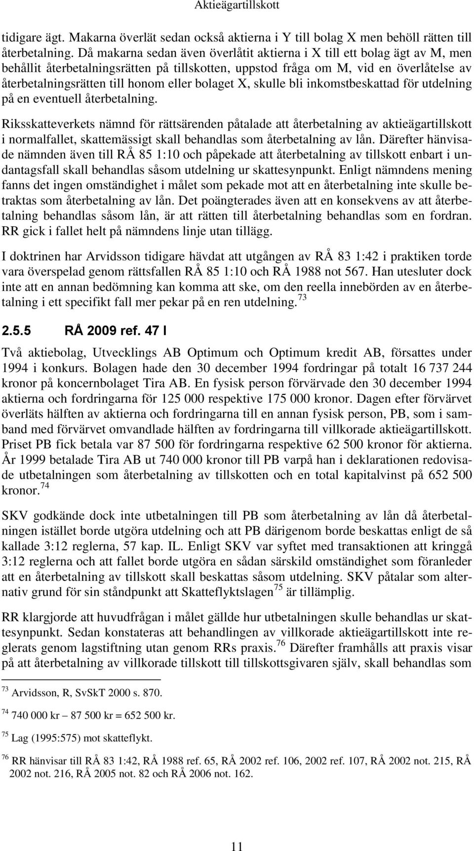 bolaget X, skulle bli inkomstbeskattad för utdelning på en eventuell återbetalning.