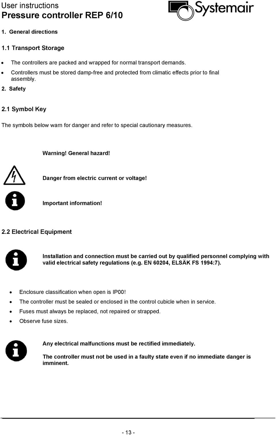 Warning! General hazard! Danger from electric current or voltage! Important information! 2.