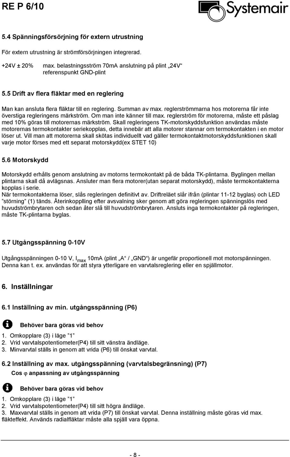 Om man inte känner till max. reglerström för motorerna, måste ett påslag med 10% göras till motorernas märkström.