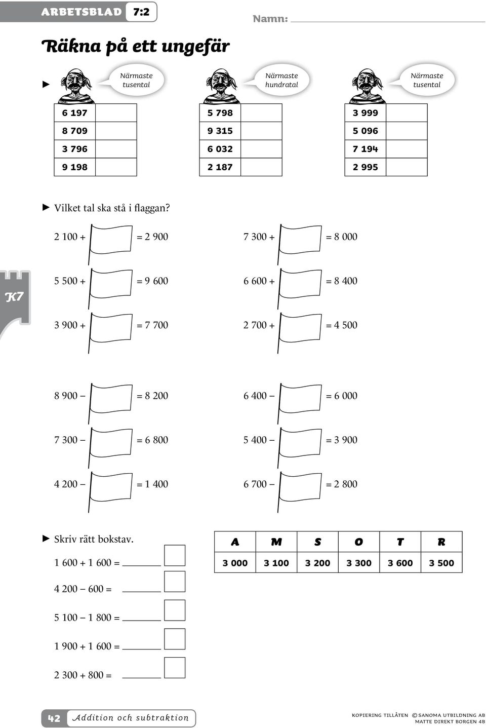 2 100 + = 2 900 7 300 + = 8 000 5 500 + = 9 600 6 600 + = 8 400 3 900 + = 7 700 2 700 + = 4 500 8 900 = 8 200 6 400 = 6 000 7 300 = 6 800 5 400 = 3 900 4 200