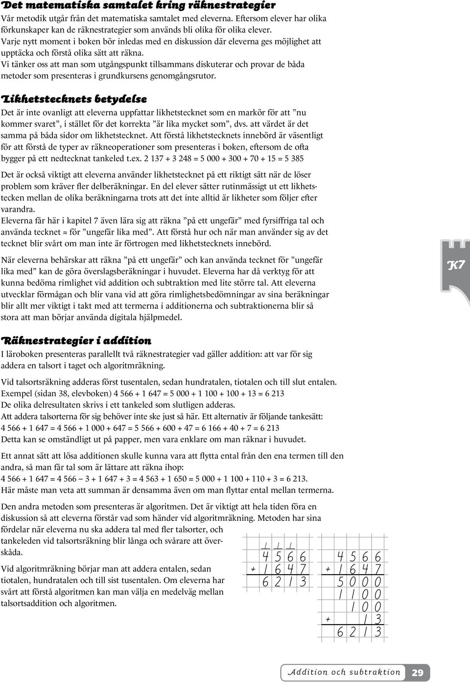 Varje nytt moment i boken bör inledas med en diskussion där eleverna ges möjlighet att upptäcka och förstå olika sätt att räkna.