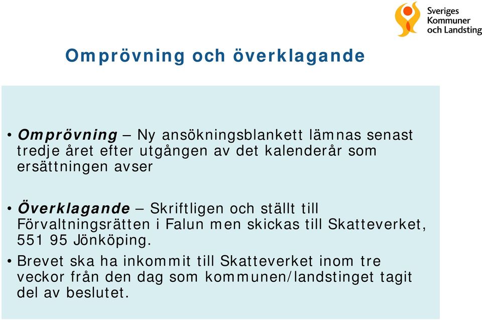 Förvaltningsrätten i Falun men skickas till Skatteverket, 551 95 Jönköping.