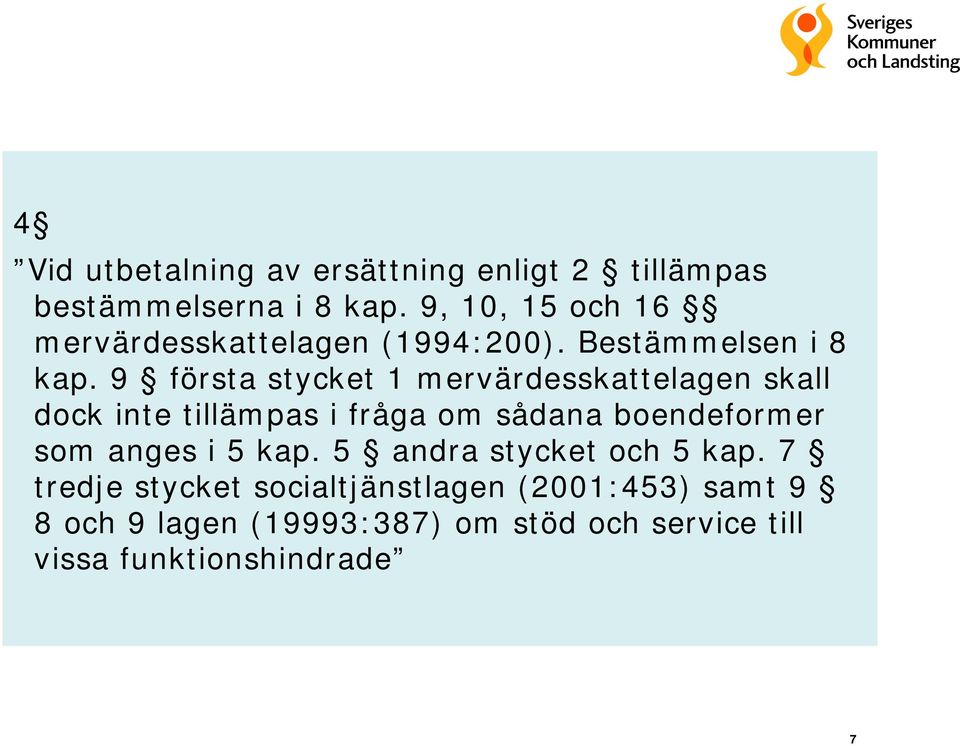 9 första stycket 1 mervärdesskattelagen skall dock inte tillämpas i fråga om sådana boendeformer som