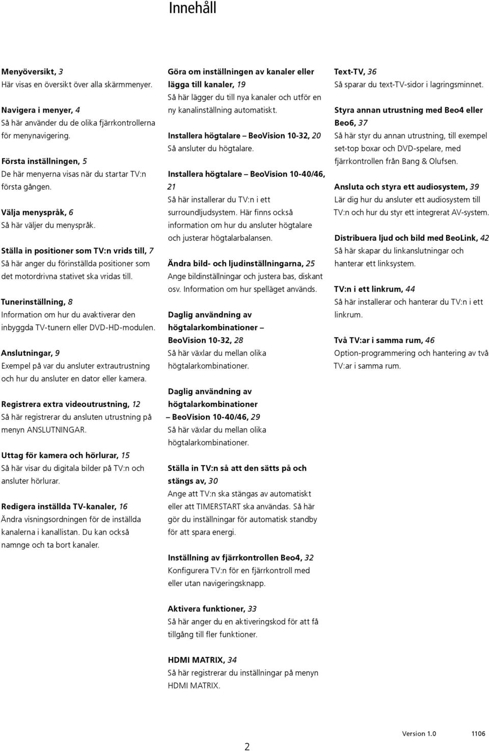 Ställa in positioner som TV:n vrids till, 7 Så här anger du förinställda positioner som det motordrivna stativet ska vridas till.