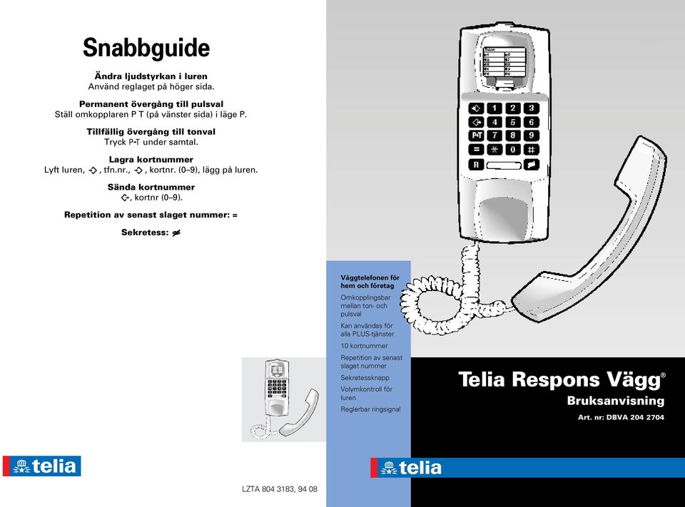 Repetition av senast slaget nummer: = Sekretess: Väggtelefonen för hem och företag Omkopplingsbar mellan ton- och pulsval Kan användas för alla