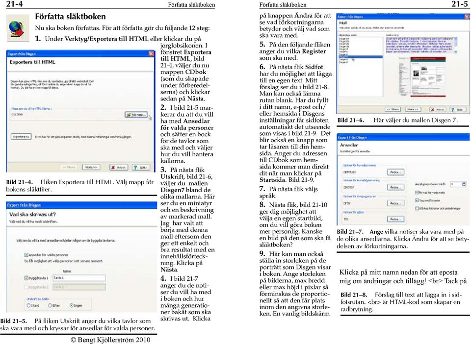 3. På nästa flik Bild 21 4. Fliken Exportera till HTML. Välj mapp för bokens släktfiler. Bild 21 5.